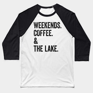 Weekends Coffee and the Lake Baseball T-Shirt